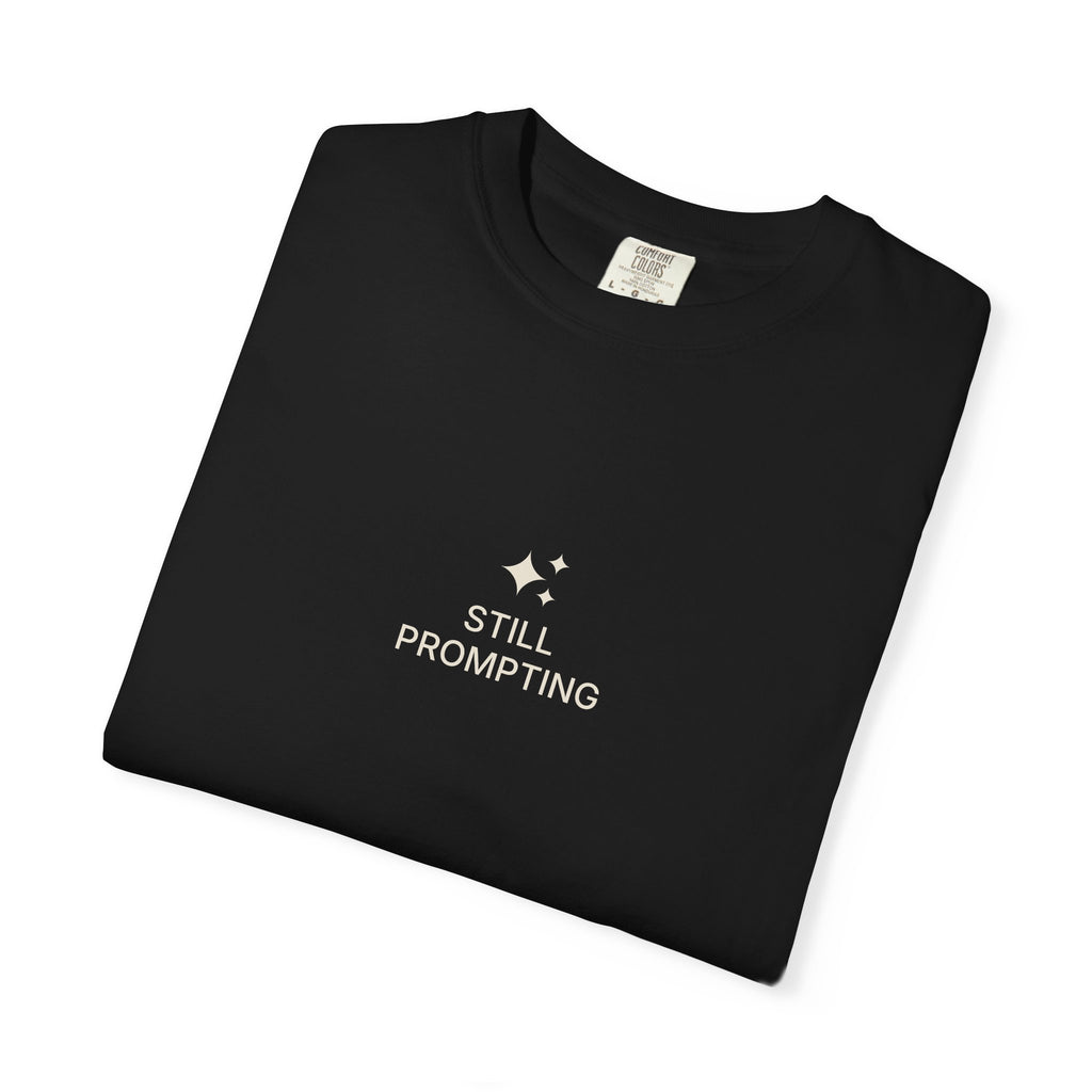 The Still Prompting Tee
